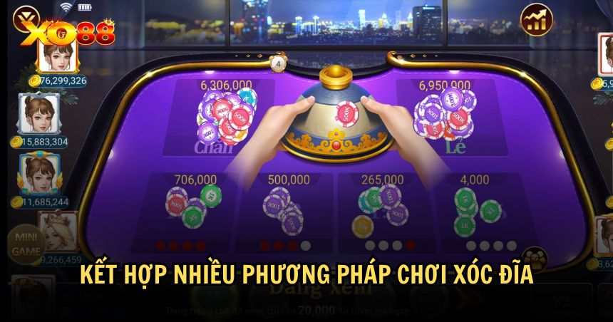 Việc kết hợp nhiều phương pháp chơi Xóc đĩa có thể tăng khả năng thắng